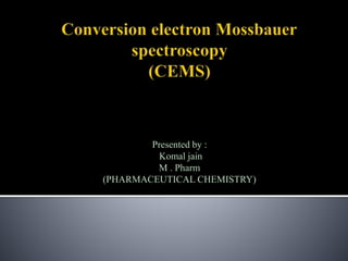 Presented by :
Komal jain
M . Pharm
(PHARMACEUTICAL CHEMISTRY)
 