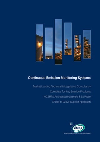 Continuous Emission Monitoring Systems
Market Leading Technical & Legislative Consultancy
Complete Turnkey Solution Providers
MCERTS Accredited Hardware & Software
Cradle to Grave Support Approach

 
