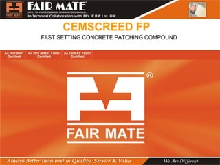 CEMSCREED FP
FAST SETTING CONCRETE PATCHING COMPOUND
 