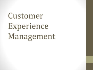 Customer
Experience
Management
 