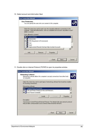 10. Select account and click button Next.
11. Double click on Internet Protocol (TCP/IP) to open its properties window.
Department of Environment Malaysia A6
 