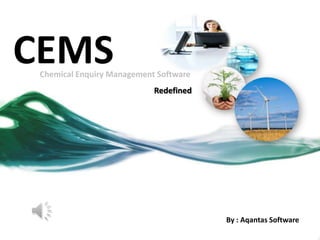 CEMS
 Chemical Enquiry Management Software
                            Redefined




                                        By : Aqantas Software
 