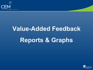 Value-Added Feedback
Reports & Graphs
 