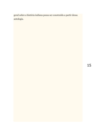 15
geral sobre a história indiana possa ser construída a partir dessa
antologia.
 