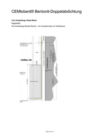 CEMtobent® Bentonit-Doppelabdichtung
Seite 22 von 42
3.6.2 Arbeitsfuge Sohle-Wand
Regeldetail
WU-Arbeitsfuge (Boden/Wand) ...