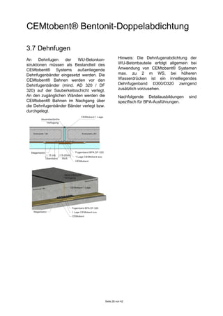 CEMtobent® Bentonit-Doppelabdichtung
Seite 28 von 42
3.7 Dehnfugen
An Dehnfugen der WU-Betonkon-
struktionen müssen als Be...