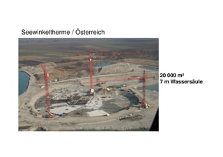 Seewinkeltherme / Österreich
20 000 m²
7 m Wassersäule
 