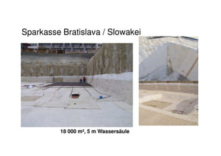 Sparkasse Bratislava / Slowakei
18 000 m², 5 m Wassersäule
 