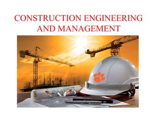 CONSTRUCTION ENGINEERING
AND MANAGEMENT
 