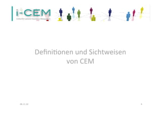 Defini1onen 
und 
Sichtweisen 
von 
CEM 
06.11.14 
4 
 