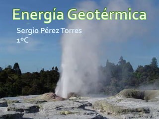 Energía Geotérmica Sergio Pérez Torres 1ºC 