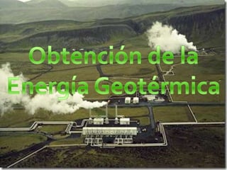 Obtención de la Energía Geotérmica
