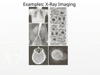 Examples: X-Ray Imaging
 