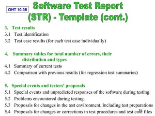 OHT 10.38
38
3. Test results
3.1 Test identification
3.2 Test case results (for each test case individually)
4. Summary ta...