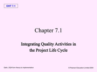 OHT 7.1
Galin, SQA from theory to implementation © Pearson Education Limited 2004
Chapter 7.1
 