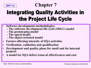 OHT 7.2
Galin, SQA from theory to implementation © Pearson Education Limited 2004
• Software development methodologies:
- ...