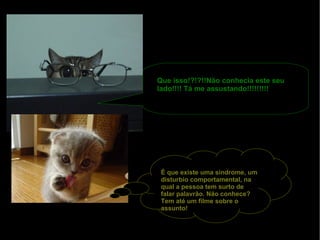 Que isso!?!?!!Não conhecia este seu lado!!!! Tá me assustando!!!!!!!!! É que existe uma síndrome, um disturbio comportamental, na qual a pessoa tem surto de  falar palavrão. Não conhece? Tem até um filme sobre o assunto! 