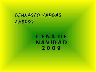 GIMNASIO VARGAS  AMBROZ CENA DE NAVIDAD 2009 