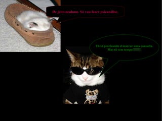 De jeito nenhum. Só vou fazer psicanálise. Tb tô precisando d marcar uma consulta. Mas tô sem tempo!!!!!!!! 