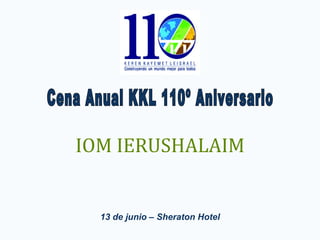 Cena Anual KKL 110º Aniversario 13 de junio – Sheraton Hotel IOM IERUSHALAIM 