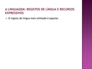    O registo de língua mais utilizado é popular.
 