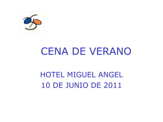 CENA DE VERANO HOTEL MIGUEL ANGEL 10 DE JUNIO DE 2011 