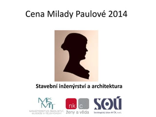 Cena Milady Paulové 2014 
Stavební inženýrství a architektura 
 
