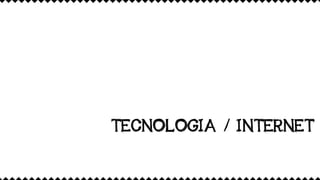 TECNOLOGIA / INTERNET
 