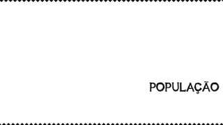 POPULAÇÃO
 