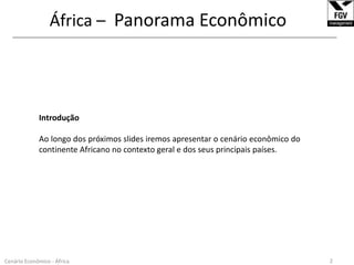 África – Panorama Econômico______________________________________________________________________________________________________________IntroduçãoAo longo dos próximos slides iremos apresentar o cenário econômico do continente Africano no contexto geral e dos seus principais países.2Cenário Econômico - África