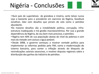 Os esforços do governo para diversificar a economia através da atração de investimento estrangeiro e doméstico fora do sector energético tem tido pouco sucesso na redução do elevado nível de desemprego e na melhoria do nível de vida. Em 2001, o governo assinou um Tratado de Associação com a União Européia que irá, eventualmente, baixar as tarifas e aumentar as trocas comerciais. 			      			                                                                         fonte: Wikipédia17Cenário Econômico - África