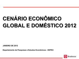 JANEIRO DE 2012

Departamento de Pesquisas e Estudos Econômicos - DEPEC
 