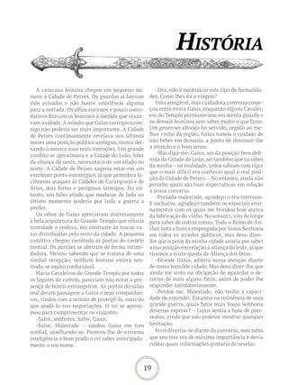 história
   A caravana leonina chegou em pequeno nú-            -Ora, não é necessário este tipo de formalida-
mero à Cidade de Peixes. Os guardas já haviam       des. Como lhes foi a viagem?
sido avisados e não houve resistência alguma           Uma amigável, mas cuidadosa conversa come-
para a entrada. Os olhos curiosos e pouco convi-    çou entre o rei e Gaius, enquanto alguns Cavalei-
dativos fitavam os leoninos à medida que cruza-     ros do Templo permaneciam em atenta guarda e
vam a cidade. A missão que Gaius carregava con-     os demais leoninos sem saber muito o que fazer.
sigo não poderia ser mais importante. A Cidade      Um generoso almoço foi servido, regado ao me-
de Peixes continuamente revelava nos últimos        lhor vinho da região. Gaius tomou o cuidado de
meses uma posição política ambígua, nunca dei-      não beber em demasia, a ponto de diminuir-lhe
xando à mostra suas reais intenções. Um grande      a atenção e o bom senso.
conflito se aproximava e a Cidade do Leão, líder       -Mas diga-me, Gaius, sei da posição bem defi-
                                                    nida da Cidade do Leão, sei também que tu sabes
da aliança do oeste, necessitava de um aliado no
                                                    da minha – na realidade, todos sabiam com rigor
norte. A Cidade de Peixes sugeria estar em um
                                                    que o mais difícil era conhecer qual a real posi-
excelente ponto estratégico, já que permitira fa-
                                                    ção da Cidade de Peixes. - No entanto, ainda não
cilmente ataques às Cidades de Caranguejo e de
                                                    percebo quais são tuas expectativas em relação
Áries, dois fortes e perigosos inimigos. No en-     a nossa conversa.
tanto, um falso aliado que mudasse de lado no          -Prezada majestade, agradeço o teu interesse.
último momento poderia por toda a guerra a          E inclusive, agradeço também os especiais ensi-
perder.                                             namentos com os quais me brindou hoje acerca
   Os olhos de Gaius apreciaram discretamente       da fabricação do vinho. No entanto, vim de longe
a bela arquitetura do Grande Templo que reluzia     para saber de outras coisas. Todo o Reino de An-
santidade e realeza, em contraste às toscas ca-     thar nota a honra empregada por Vossa Senhoria
sas distribuídas pelo resto da cidade. A pequena    em todos os acordos políticos, mas devo dizer-
comitiva chegou escoltada às portas do castelo      lhe que o povo da minha cidade anseia por saber
central. Os portões se abriram de forma intimi-     a tua posição em relação à aliança do leste, já que
dadora. Mesmo sabendo que se tratava de uma         tivemos a triste queda da Aliança dos Doze.
cordial recepção, nenhum leonino estava sen-           -Grande Gaius, admiro vossa atenção diante
tindo-se muito confortável.                         de nossa humilde cidade. Mas devo dizer-lhe que
   Havia Cavaleiros do Grande Templo por todos      ainda me sinto na obrigação de aguardar o de-
os lugares do castelo, pareciam não notar a pre-    correr de mais alguns fatos, antes de poder lhe
sença de hostis estrangeiros. As portas do salão    responder satisfatoriamente.
real deram passagem a Gaius e seus companhei-          -Perdoe-me, Majestade, não tenho a capaci-
ros, vindos com a missão de protegê-lo, mais do     dade de entender. Estamos na iminência de uma
que ajudá-lo nas negociações. O rei se aproxi-      grande guerra, quais fatos mais Vossa Senhoria
mou para cumprimentar os viajantes.                 deverias esperar? – Gaius sentia a hora de pres-
   -Salve, senhores. Salve, Gaius.                  sionar, ainda que não pudesse mostrar qualquer
   -Salve, Majestade – saudou Gaius em tom          hesitação.
cordial, ajoelhando-se. Pareceu-lhe de extrema         O rei divertia-se diante da conversa, mas sabia
inteligência e bom grado o rei saber antecipada-    que seu teor era de máxima importância e devia
mente o seu nome.                                   cuidar quais informações gostaria de revelar.



                                                19
 