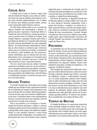 Cenário de rPG – Paz GUerreira



Cidade aLta                                          adquirida para a construção do templo não foi
                                                     utilizada, ficando guardada em seu interior. Com
   A Cidade Alta é como se chama o lugar mais        o passar dos anos, por falharem em cumprir com
alto da Cidade de Virgem; uma colina se sobres-      o acordo, a cidade ficou desprotegida.
sai frente ao resto da cidade, mostrando ser o lu-      Em busca de riquezas, o segundo Grande Rei
gar mais elevado espiritualmente. Lá os sábios       de Balança pilhou a antiga cidade e fez com que
se reúnem para debater grandes idéias, muitas        os seus registros ficassem esquecidos. Com o
vezes esquecidas pelos homens comuns.                passar dos séculos, o templo e as ruínas da ci-
   No alto dessa colina observa-se a reunião de      dade sumiram baixo a areia de um tempo esque-
alguns templos em homenagem a deuses re-             cido. Todavia, cavaleiros oriundos da decadente
gentes do povo virginiano. O principal deles é o     Cidade do Leão encontraram o Grande Templo
Templo de Atena Parthenos, a deusa guerreira e       e decidiram toda uma nova cidade ao seu redor,
casta, guardiã maior da Cidade de Virgem. Esse       regida pelos agora denominados Cavaleiros do
templo impacta a qualquer homem que tenha o          Grande Templo. Seu interior é considerado uma
privilégio de admirá-lo. É erguido sobre dezenas     região de Mana Alta.
de altas colunas distribuídas em oito compridas
fileiras. Os conhecimentos matemáticos utiliza-      Pirâmides
dos na obra imitam os números que o Universo
                                                        As pirâmides são um dos maiores enigmas do
utiliza para se expressar em todos os elementos
                                                     Reino de Anthar. Foram construídas há milhares
da natureza. Suas medidas são tão primorosa-
                                                     de anos e resistiram a todas as turbulências, in-
mente concebidas, que as colunas não são com-
                                                     clusive as desconhecidas, que aconteceram antes
pletamente retas; convergem-se levemente para
                                                     da Era Negra. Chegaram até os dias de hoje como
o mesmo ponto, fazendo com que à ilusão do
                                                     esplendorosos centros mágicos e iniciáticos. São
olho humano se note a mais bela estética.
                                                     encontradas em algumas cidades, tendo como
   Por ser o local mais alto da cidade é também
                                                     referência principal a Cidade do Sagitário, e em
um ponto estratégico, pois tem-se uma ótima vi-
                                                     seguida, a Cidade de Câncer.
são e vantagem posicional para defesa. Acredita-
                                                        São templos que representam diferentes está-
se que todas as riquezas da Cidade de Virgem lá
                                                     gios do conhecimento humano, todos eles muito
ficam guardadas. Na Cidade Alta o nível de Mana
                                                     elevados. Quando alguém que trilha o caminho
é considerado normal; o contrário do que acon-
                                                     da sabedoria, atinge o conhecimento necessá-
tece em toda Anthar.
                                                     rio e se sente preparado, adentra esses templos

Grande temPLo                                        (não se sabe exatamente por onde, pois elas não
                                                     demonstram possuir qualquer entrada), e passa
   O Grande Templo foi construído numa antiga        por provas em que deve demonstrar o seu valor
cidade por um antigo rei que, seguindo os desejos    e os seus conhecimentos para adquirir um nível
de seu falecido pai, ergueu uma imponente casa       superior de sabedoria. Quem vence os desafios
para os deuses de sua cidade. Nela foi guardada a    específicos de cada pirâmide retorna de lá pos-
Arca do Acordo, que era revestida completamen-       suindo grandes poderes. O interior das pirâmi-
te de ouro e continha tábuas com ensinamentos        des é considerado uma região de Mana Alta.
divinos, os quais deveriam ser seguidos a fim de
concretizar o acordo tais os deuses.                 temPLo de bhUvar
   Para o seu projeto o rei conseguiu o investi-
                                                        O Templo de Bhuvar é a construção central da
mento de diversos príncipes e nobres e colocou
                                                     recém-fundada cidade de mesmo nome. Ao co-
também grande parte de seus próprios recursos,
                                                     meçarem as escavações para sua construção, foi
conseguindo assim erguer um poderoso templo.
                                                     encontrado outro templo abaixo no exato lugar
Todas as suas paredes internas e tetos foram
                                                     indicado para sua construção, intacto, em forma
exuberantemente trabalhados e revestidos com-
                                                     piramidal e de extensão desconhecida. Por den-
pletamente por ouro. No entanto, toda a riqueza


    82
 