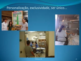 Personalização, exclusividade, ser único...




                    Feldman LB                26
 