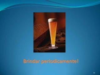 Brindar periodicamente!
                          59
 