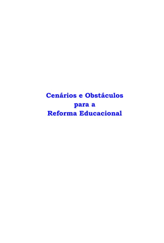 Cenários e Obstáculos
       para a
Reforma Educacional
 