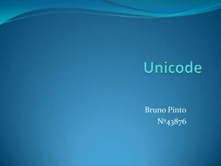 Unicode Bruno Pinto Nº43876 