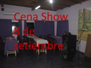 Cena Show
8 de
setiembre
 