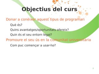 Objectius del curs Donar a conèixer aquest tipus de programari Què és? 