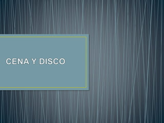 Cena y disco