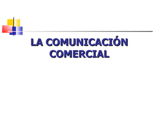 LA COMUNICACIÓN COMERCIAL 