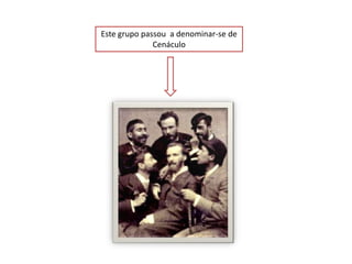 Este grupo passou a denominar-se de
              Cenáculo
 