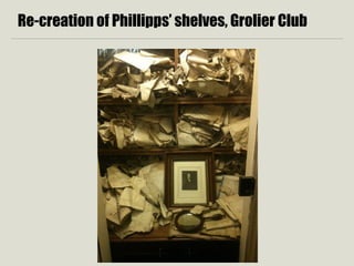 Re-creation of Phillipps’ shelves, Grolier Club
 