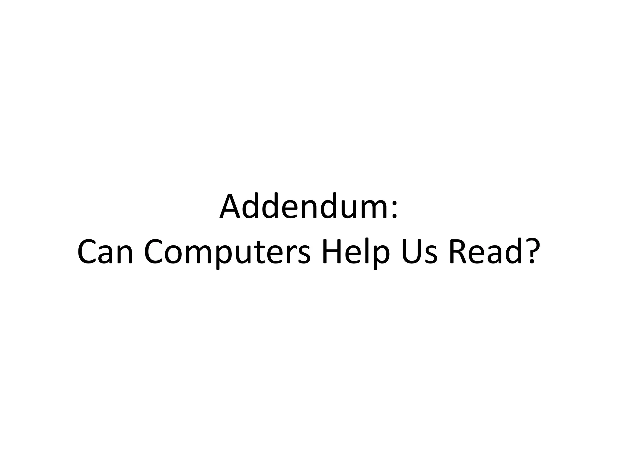 Addendum:
Can Computers Help Us Read?
 