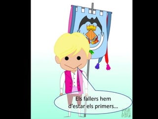 Els fallers hem
d’estar els primers…
 