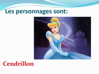 Les personnages sont:

Cendrillon

 