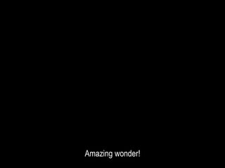 Amazing wonder!
 
