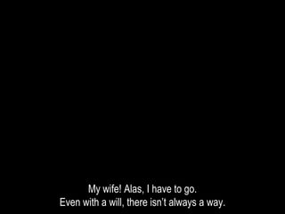 My wife! Alas, I have to go.
Even with a will, there isn’t always a way.
 