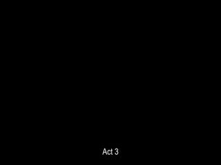 Act 3
 